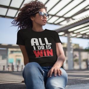 All I Do Is Win T-Shirt